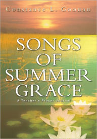 Title: SONGS OF SUMMER GRACE: A TEACHER'S PRAYER JOURNAL, Author: Constance Goonan