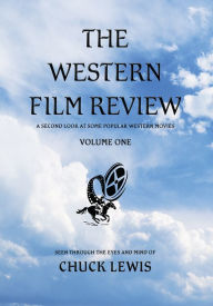 Title: The Western Film Review: A Second Look At Some Popular Western Movies, Author: Chuck Lewis