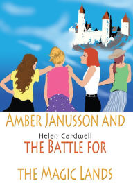 Title: Amber Janusson and the Battle for the Magic Lands: The Battle for the Magic Lands, Author: Helen Cardwell