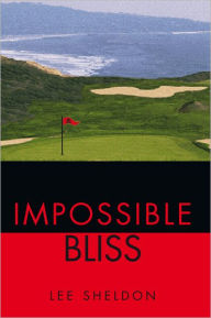 Title: Impossible Bliss, Author: Lee Sheldon