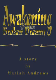 Title: Awakening From Broken Dreams, Author: Mariah Andrews