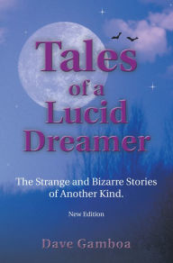 Title: Tales of a Lucid Dreamer: The Strange and Bizarre Stories of Another Kind. <Br>Ýextended Editioný, Author: Dave Gamboa