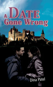 Title: A Date Gone Wrong, Author: Dina Patel