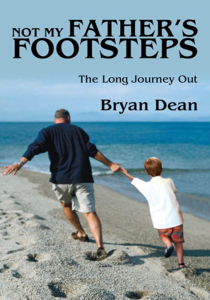 NOT MY FATHER'S FOOTSTEPS: THE LONG JOURNEY OUT