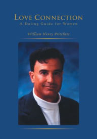 Title: Love Connection: A Dating Guide for Women, Author: William Henry Pritchett