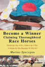 Become a Winner Claiming Thoroughbred Race Horses: Handicap Like A Pro, Claim Like A Pro, A Guide For The Beginner Or The Pro