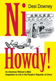 Title: Ni Howdy!: An American Woman's (Mal)Adaptation to Life in the People's Republic of China, Author: Desi Downey