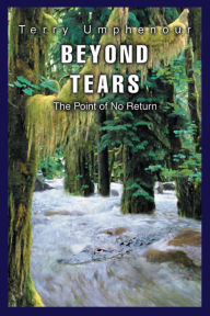 Title: Beyond Tears: The Point of No Return, Author: Terry Umphenour