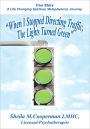When I Stopped Directing Traffic, The Lights Turned Green: True Story/A Life Changing Spiritual, Metaphysical, Journey