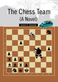 Title: The Chess Team (A Novel), Author: James H. Sawaski