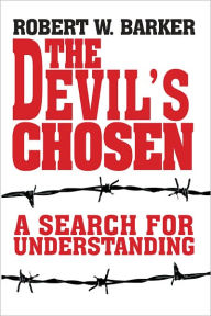 Title: The Devil's Chosen: A Search for Understanding, Author: Robert W. Barker