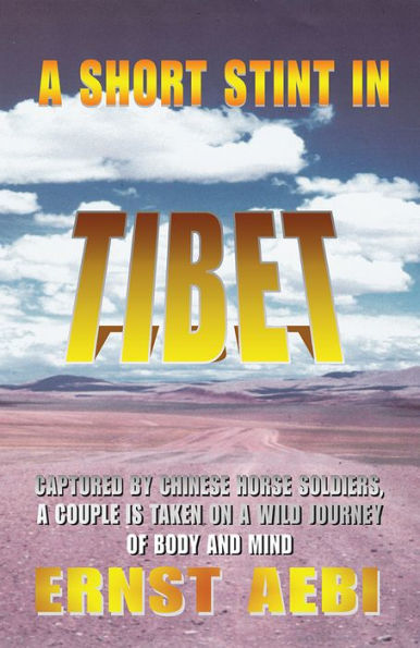 A SHORT STINT IN TIBET: CAPTURED BY CHINESE HORSE SOLDIERS, A COUPLE IS TAKEN ON A WILD JOURNEY OF BODY AND MIND