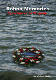 Title: Rohna Memories: Eyewitness to Tragedy, Author: Michael Walsh