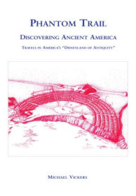 Title: Phantom Trail: Discovering Ancient America, Author: Michael Vickers