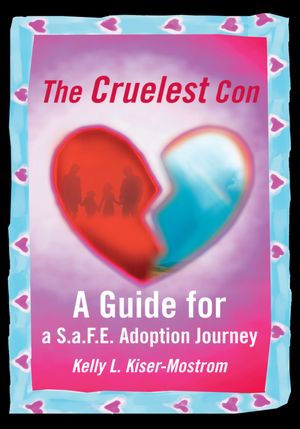 The Cruelest Con: The Guide for a S.a.F.E. Adoption Journey