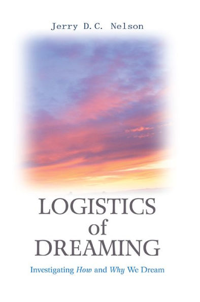 LOGISTICS OF DREAMING: Investigating How and Why We Dream