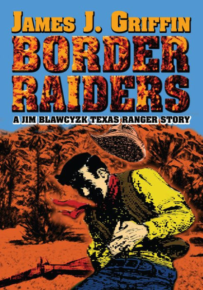 BORDER RAIDERS: A Jim Blawcyzk Texas Ranger Story