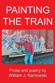 Title: PAINTING THE TRAIN, Author: William Karnowski