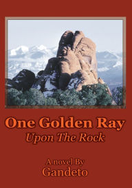 Title: One Golden Ray Upon the Rock, Author: Gandeto