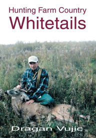 Title: HUNTING FARM COUNTRY WHITETAILS, Author: Dragan Vujic