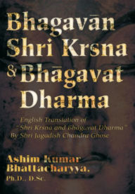 Title: Bhagavan Shri Krsna & Bhagavat Dharma: English Translation of 