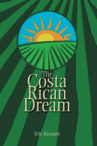 Title: The Costa Rican Dream, Author: Eric Ricaurte