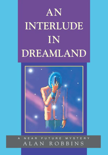 AN INTERLUDE IN DREAMLAND: A Near Future Mystery