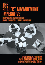 Title: The Project Management Imperative: Mastering the Key Survival Skill for the Twenty-first Century Organization, Author: David Wirick PMP CMA