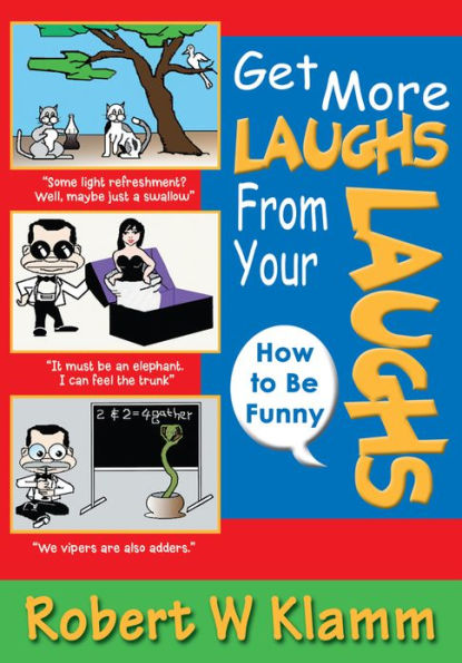 GET MORE LAUGHS FROM YOUR LAUGHS: How to Be Funny