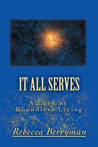 Title: It All Serves: A Look at Boundless Living, Author: Rebecca Berryman