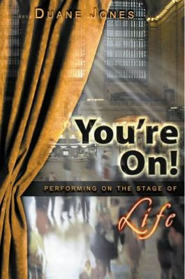 You're On!: Performing on the Stage of Life