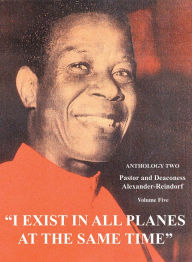 Title: I EXIST IN ALL PLANES AT THE SAME TIME: ANTHOLOGY TWO, Author: Carl Alexander-Reindorf