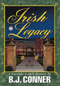 Title: Irish Legacy: A Gaslight Gothic Mystery by, Author: B. Conner