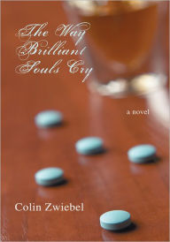 Title: The Way Brilliant Souls Cry: a novel, Author: Colin Zwiebel