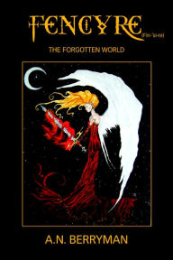 Title: Fencyre: The Forgotten World, Author: A N Berryman