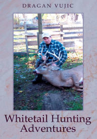 Title: WHITETAIL HUNTING ADVENTURES, Author: Dragan Vujic