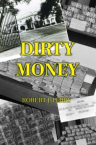 Title: Dirty Money, Author: Robert Perry