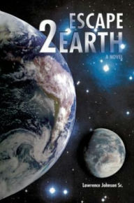 Title: Escape 2 Earth 2012: Escape Two Earth, Author: Lawrence Johnson