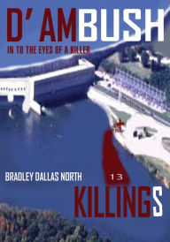 Title: D' AMBUSH KILLINGS: In to the Eyes of a Killer, Author: Bradley North