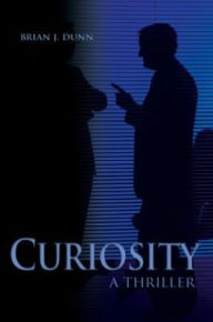 Title: Curiosity: A Thriller, Author: Brian Dunn