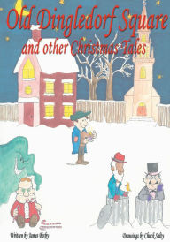Title: Old Dingledorf Square and other Christmas Tales: Old-fasioned Christmas poems for the whole family!, Author: James Wilder