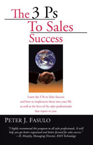 Title: The 3 Ps To Sales Success, Author: Peter Fasulo