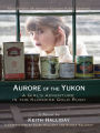 Aurore of the Yukon: A Girl's Adventure in the Klondike Gold Rush