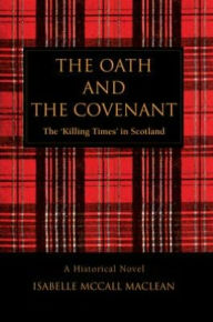 Title: THE OATH AND THE COVENANT: The ýKilling Timesý in Scotland, Author: Isabelle MacLean