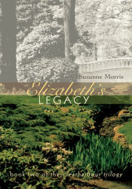 Title: Elizabeth's Legacy: Book Two of the Clearharbour Trilogy, Author: Suzanne Morris