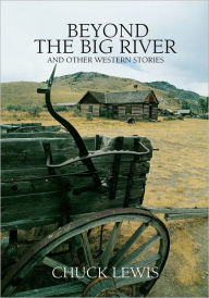 Title: BEYOND THE BIG RIVER: and other western stories, Author: Chuck Lewis