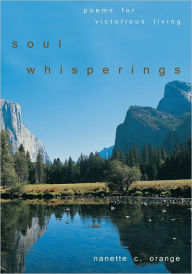 Title: Soul Whisperings: Poems for Victorious Living, Author: Nanette C. Orange