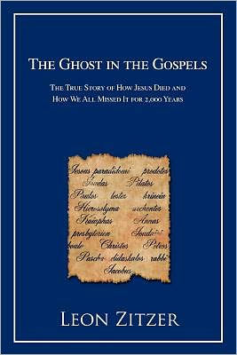 The Ghost in the Gospels: The True Story of How Jesus Died and How We All Missed It for 2,000 Years