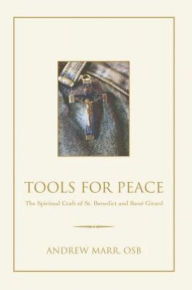Title: Tools for Peace: The Spiritual Craft of St. Benedict and Rený Girard, Author: Andrew Marr