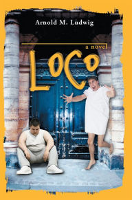 Title: LOCO: a novel, Author: Arnold Ludwig